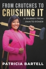 From Crutches to Crushing it: A Journey from Pain to Power By Patricia Bartell Cover Image