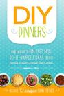DIY Dinners: Help yourself to fun, fast, easy, do-it-yourself ideas that let guests custom create their meal. By Emily Ackerman, Kris M. Dunlap Cover Image