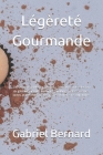 Légèreté Gourmande: 200 Desserts faibles en calories - Découvrez une sélection de gâteaux, biscuits, brownies, puddings, gelées, crèmes, t By Gabriel Bernard Cover Image