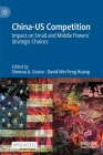 China-Us Competition: Impact on Small and Middle Powers' Strategic Choices By Simona a. Grano (Editor), David Wei Feng Huang (Editor) Cover Image