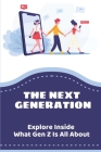 The Next Generation: Explore Inside What Gen Z Is All About: Generation Z Characteristics By Edmund Mordeci Cover Image