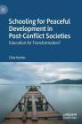 Schooling for Peaceful Development in Post-Conflict Societies: Education for Transformation? By Clive Harber Cover Image