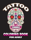 Tatto Coloring Book for Adult: 50 Coloring Pages With Beautiful Modern Tattoo Designs Coloring Book for Adult Relaxation With Wonderful Such as Sugar Cover Image