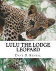 Lulu the Lodge Leopard: Based on a real Okambara story By Dave D. Rempel Cover Image