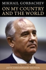 On My Country and the World By Mikhail Gorbachev, William Taubman (Foreword by) Cover Image