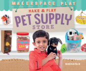 Make & Play Pet Supply Store By Rebecca Felix Cover Image