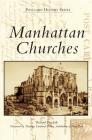 Manhattan Churches By Richard Panchyk, Timothy Cardinal Dolan (Foreword by) Cover Image