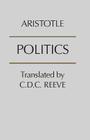 Politics By Aristotle, C. D. C. Reeve (Translator) Cover Image