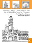 Building Design, Construction and Performance in Tropical Climates By Mike Riley (Editor), Alison Cotgrave (Editor), Michael Farragher (Editor) Cover Image