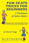 Fun Skate Tricks for Beginners: A Workbook of Slalom Basics Cover Image