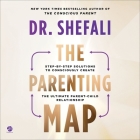 The Parenting Map: Step-By-Step Solutions to Consciously Create the Ultimate Parent-Child Relationship By Shefali Tsabary, Shefali Tsabary (Read by) Cover Image