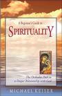 A Beginner's Guide to Spirituality: The Orthodox Path to a Deeper Relationship with God Cover Image