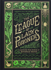 The League of Lady Poisoners: Illustrated True Stories of Dangerous Women By Lisa Perrin, Holly Frey (Foreword by), Maria Trimarchi (Foreword by) Cover Image