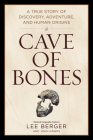 Cave of Bones: A True Story of Discovery, Adventure, and Human Origins By Lee Berger, John Hawks Cover Image