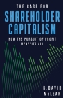The Case for Shareholder Capitalism: How the Pursuit of Profit Benefits All By R. David McLean Cover Image