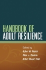 Handbook of Adult Resilience By John W. Reich, PhD (Editor), Alex J. Zautra, PhD (Editor), John Stuart Hall, PhD (Editor) Cover Image