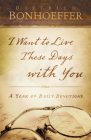 I Want to Live These Days with You: A Year of Daily Devotions Cover Image