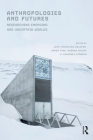 Anthropologies and Futures: Researching Emerging and Uncertain Worlds By Juan Francisco Salazar (Editor), Sarah Pink (Editor), Andrew Irving (Editor) Cover Image