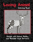 Loving Animal - Coloring Book - Designs with Henna, Paisley and Mandala Style Patterns By Sophia Hunter Cover Image