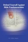 Defend Yourself Against Bible Fundamentalists: What You Need to Know to Prevent Literal-Scripture Fundamentalists From Revoking Your Freedoms. Cover Image