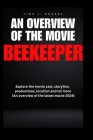 An Overview of the Movie Beekeeper: Explore the movie cast, storyline, productions, location and lot more (An overview of the latest movie 2024) By Tina J. Robert Cover Image