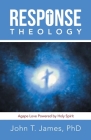 Response Theology: Agape Love Powered by Holy Spirit By John T. James Cover Image