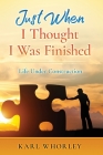 Just When I Thought I Was Finished: Life Under Construction Cover Image