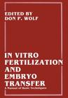 In Vitro Fertilization and Embryo Transfer: A Manual of Basic Techniques By Barry D. Bavister (Other), Don P. Wolf (Editor), Marybeth B. Gerrity (Other) Cover Image