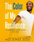 The Color of My Resilience: A Guided Self-Care Journal for Black Men By N. D. Jones, Ravenborn Covers (Cover Design by) Cover Image