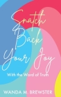 Snatch Back Your Joy: With the Word of Truth Cover Image