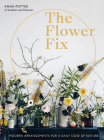 Flower Fix: Modern arrangements for a daily dose of nature (Fix Series #2) Cover Image
