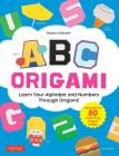 ABC Origami: Learn Your Alphabet and Numbers Through Origami! (80 Cute & Easy Paper Models!) Cover Image