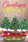 Christmas Treat Recipes: Christmas Cookies, Cakes, Pies, Candies, Fudge, and Other Delicious Holiday Desserts Cookbook Cover Image