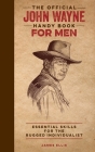 The Official John Wayne Handy Book for Men: Essential Skills for the Rugged Individualist (Official John Wayne Handy Book Series) Cover Image