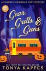 Gear, Grills & Guns: A Camper and Criminals Cozy Mystery Book 13 By Tonya Kappes Cover Image