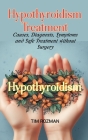 Hypothyroidism: Causes, Diagnosis, Symptoms and Safe Treatment without Surgery Cover Image