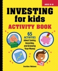 Investing for Kids Activity Book: 65 Activities about Saving, Investing, and Growing Your Money Cover Image
