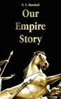 Our Empire Story By H. E. Marshall, J. R. Skelton (Illustrator) Cover Image