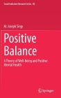 Positive Balance: A Theory of Well-Being and Positive Mental Health (Social Indicators Research #80) By M. Joseph Sirgy Cover Image