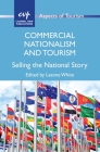 Commercial Nationalism and Tourism: Selling the National Story (Aspects of Tourism #77) By Leanne White (Editor) Cover Image