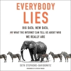 Everybody Lies: Big Data, New Data, and What the Internet Can Tell Us about Who We Really Are By Seth Stephens-Davidowitz, Tim Andres Pabon (Read by), Steven Pinker (Foreword by) Cover Image
