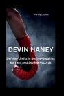 Devin Haney: Defying Limits in Boxing-Breaking Barriers and Setting Records Cover Image