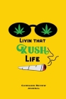 Livin That Kush Life, Cannabis Review Journal: Marijuana Logbook, With Prompts, Weed Strain Log, Notebook, Blank Lined Writing Notes, Book, Gift, Diar Cover Image