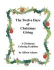 The Twelve Days of Christmas Giving: A Christmas Coloring Tradition Cover Image