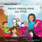 Nana's Helping Hand with PTSD: A Unique Nurturing Perspective to Empowering Children Against a Life-Altering Impact By Samantha Leiter (Illustrator), Anita Miranda Cover Image