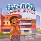 Quentin Learns to Have Hope: Children's Book for Kids Ages 2-5 about Managing First Day of School Worries by Using Positive Thinking By Walker Cover Image