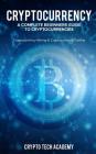 Cryptocurrency: A Complete Beginners Guide to Cryptocurrencies: Cryptocurrency Mining & Cryptocurrency Trading Cover Image