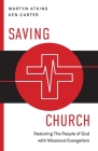 Saving Church: Restoring The People of God with Missional Evangelism By Martyn Atkins, Kenneth H. Carter Cover Image