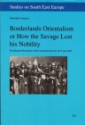 Borderlands Orientalism or How the Savage Lost his Nobility: The Russian Perception of the Caucasus between 1817 and 1878 (Studies on South East Europe #19) By Dominik Gutmeyr Cover Image