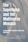 The Superhero and the Multiverse Menace: A Superhero's Mission Across the Universe Cover Image